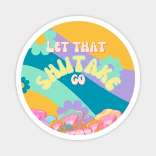 Let that Shiitake Go! Magnet